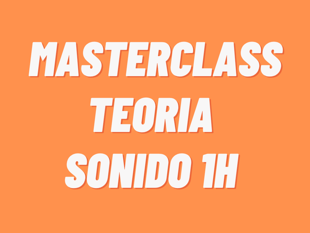 MASTERCLASS TEORIA SONIDO 1H